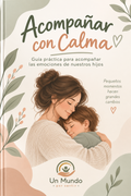 Acompañar con Calma | Guía práctica para acompañar las emociones de tu hijo